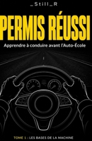 Permis Réussi - Tome 1 : Les Bases de la Machine (Permis Réussi - Apprendre à conduire avant L'auto-école) (French Edition) B0H5WW8SR7 Book Cover