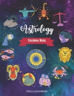 Astrology Coloring Book: A Relaxing Coloring Book for Adults with Beautiful Astrological Designs B08T4MLMTQ Book Cover
