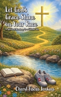 Let God's Grace Shine on Your Race: A Spiritual Roadmap to a Faithful You B0GFQ5B4VR Book Cover