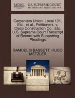 Carpenters Union, Local 131, Etc., et al., Petitioners, v. Cisco Construction Co., Etc. U.S. Supreme Court Transcript of Record with Supporting Pleadings 1270447394 Book Cover