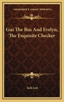 Gus The Bus And Evelyn, The Exquisite Checker 1432661779 Book Cover