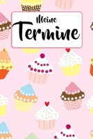 Meine Termine: Terminplaner - Cupcake & Muffin - F�r Schule & Beruf - Planer 52 Wochen (12 Monate) Sch�ler & Lehrer - Jahresplaner - Kalender - Sch�lerkalender - Tagesplaner - Lehrerkalender - Format 1087430151 Book Cover