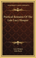 Poetical Remains of the Late Lucy Hooper 1530986338 Book Cover