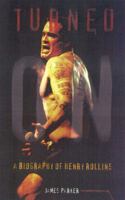 Turned on: A Biography of Henry Rollins 0815410506 Book Cover