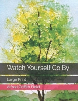 Watch Yourself Go By: Large Print B08TG29WFY Book Cover