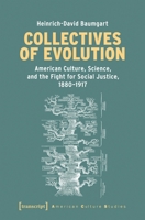 Collectives of Evolution: American Culture, Science, and the Fight for Social Justice, 1880-1917 (American Culture Studies) 3837684547 Book Cover
