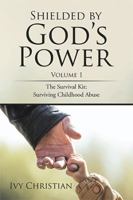 Shielded by God's Power: The Survival Kit: Surviving Childhood Abuse 1543433936 Book Cover