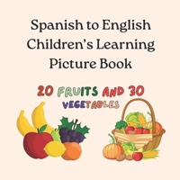 Spanish to English Children's Learning Picture Book: Fruits and Vegetables Language Dictionary with Pictures | Easy Learning (Language Learning Books) B0FWZK374F Book Cover