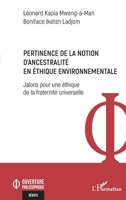 Pertinence de la notion d'ancestralité en éthique environnementale: Jalons pour une éthique de la fraternité universelle (Ouverture Philosophique) (French Edition) 2336426757 Book Cover