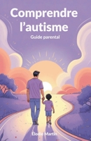 Comprendre l’autisme: Guide parental (French Edition) B0FL6WDLZB Book Cover