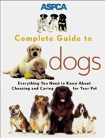 ASPCA Complete Guide to Dogs 0811819043 Book Cover