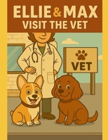Ellie & Max Visit the Vet B0FP57XQ9F Book Cover