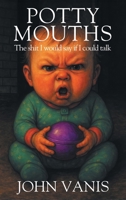 Potty Mouths: The shit I would say if I could talk 1977294197 Book Cover