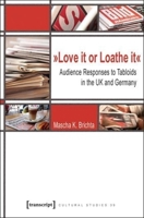 »Love it or Loathe it«: Audience Responses to Tabloids in the UK and Germany 3837618854 Book Cover