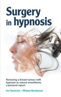 Surgery in hypnosis: Removing a breast tumor with hypnosis as natural anesthesia, a personal report 9082567776 Book Cover