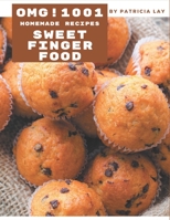 OMG! 1001 Homemade Sweet Finger Food Recipes: I Love Homemade Sweet Finger Food Cookbook! B08L47S2PV Book Cover