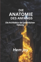 DIE ANATOMIE DES ANFANGS: Die Architektur der persönlichen Heilung (German Edition) B0H234TT36 Book Cover