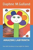 AMAZING LABYRINTH: Story with Vocabulary in Easy English for Children 1520931891 Book Cover
