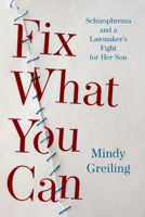 Fix What You Can: Schizophrenia and a Lawmaker's Fight for Her Son 1517909597 Book Cover