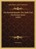 Die Kunstdenkm�ler Der Stadt Und Des Kreises Essen Im Auftrage Des Provinzialverbandes Der Rheinprovinz (Classic Reprint) 3743455641 Book Cover