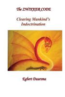 The Zwikker Code: clearing mankind's indoctrination 1491288264 Book Cover