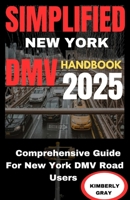 SIMPLIFIED NEW YORK DMV HANDBOOK 2025: Comprehensive Guide for New York Road Users B0F1CTGZXN Book Cover