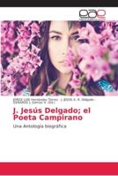 J. Jesús Delgado; el Poeta Campirano: Una Antología biográfica 6202126655 Book Cover