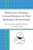 Designing General Linear Models to Test Research Hypotheses 0761857680 Book Cover