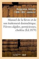 Manuel de la fièvre et de son traitement dosimétrique. Fièvres algides, pernicieuses, choléra 2329048777 Book Cover