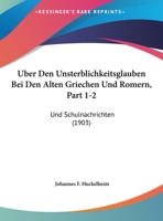Uber Den Unsterblichkeitsglauben Bei Den Alten Griechen Und Romern, Part 1-2: Und Schulnachrichten (1903) 1168349001 Book Cover