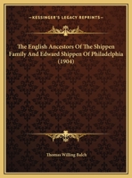 The English Ancestors Of The Shippen Family And Edward Shippen Of Philadelphia 1120031400 Book Cover