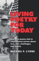 Living Poetry for Today: Heartfelt poems tied to inspirational stories about love, loss, challenges, and money B08924D27Q Book Cover