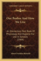 Our Bodies and How We Live; an Elementary Text-book of Physiology and Hygiene for Use in Schools 1175817244 Book Cover