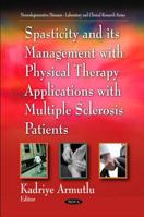Spasticity and Its Management With Physical Therapy Applications with Multiple Sclerosis Patients 1608761843 Book Cover