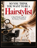 So You Think You Want to Be a Hairstylist 1503170551 Book Cover