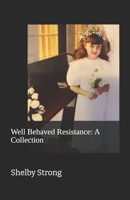 Well Behaved Resistance: A Collection B0GR762927 Book Cover