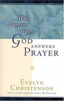 What Happens When God Answers Prayer 0849905699 Book Cover