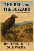 The Bell on the Buzzard: A Texas Hill Country Adventure B0FKZSDDBK Book Cover