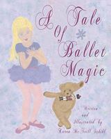 A Tale of Ballet Magic 1453764852 Book Cover