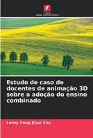 Estudo de caso de docentes de animação 3D sobre a adoção do ensino combinado (Portuguese Edition) 6208711738 Book Cover