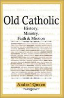 Old Catholic: History, Ministry, Faith & Mission 0595749364 Book Cover
