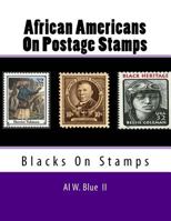 African Americans on Postage Stamps: Blacks on Stamps 1523834099 Book Cover