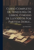 Curso Completo De Tenedur�a De Libros, � Modo De Llevarlos Por Partida Doble... 1021568937 Book Cover