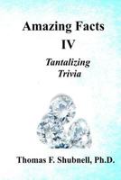 Amazing Facts IV: Tantalizing Trivia 1974264432 Book Cover
