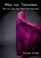 Alles nur Tatsachen: Über das Leben, den Krebs & das Dazwischen (German Edition) 369570585X Book Cover