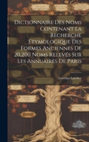 Dictionnaire Des Noms Contenant La Recherche �tymologique Des Formes Anciennes de 20,200 Noms Relev�s Sur Les Annuaires de Paris 114422800X Book Cover