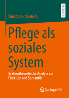 Pflege als soziales System: Systemtheoretische Analyse zur Funktion und Semantik (German Edition) 3658469749 Book Cover