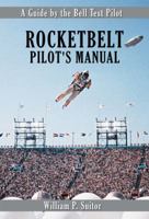 Rocketbelt Pilot’s Manual: A Guide by the Bell Test Pilot 1926592050 Book Cover