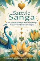 Sattvic Sanga: Five Simple Steps for Harmony in All Your Relationships B0F21XG6F4 Book Cover