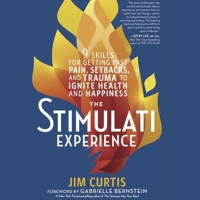 The Stimulati Experience: 9 Skills for Getting Past Pain, Setbacks, and Trauma to Ignite Health and Happiness 1623368170 Book Cover